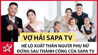 Tiểu Sử Vợ Hải Sapa TV - Hé Lộ Xuất Thân Người Phụ Nữ Đứng Sau Thành Công Của Sapa TV