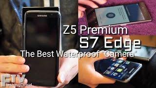 Samsung Galaxy S7 Edge vs Z5 Premium, The Best Waterproof "Camera"?