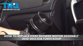 How to Replace HVAC Blower Motor Assembly 2010-2013 Kia Forte Koup