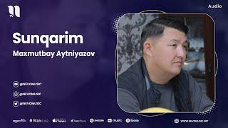 Maxmutbay Aytniyazov - Sunqarim (audio 2023)