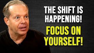 The Shift Is Happening! FOCUS ON YOURSELF! - Joe Dispenza Motivation