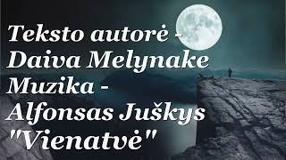 "Vienatvė", Teksto autorė - Daiva Melynake, muzika ir aranžuotė - Alfonsas Juškys