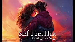 Sirf Tera Hua Lost in Your Love  | Only Yours, Always