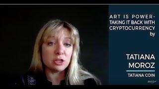 Tatiana Moroz - Art Is Power - Taking It Back With Cryptocurrency - Blockchain With The Best 2017