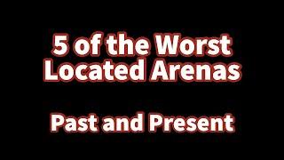 5 of the Worst Located Arenas: Past and Present