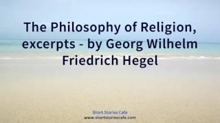 The Philosophy of Religion, excerpts   by Georg Wilhelm Friedrich Hegel