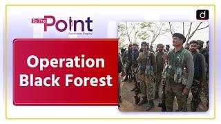 Left Wing Extremism | Operation Black Forest | To The Point | Drishti IAS English