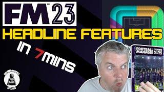 FM23 | HEADLINE FEATURES Explained In Just 7 MINUTES | Football Manager 2023