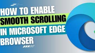 How To Enable Smooth Scrolling in Microsoft Edge browser [2024 Guide]