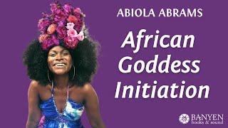 Abiola Abrams - African Goddess Initiation | Banyen Books