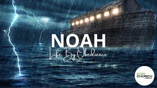 Noah - Life By Obedience // Joshua Carr | COM Church