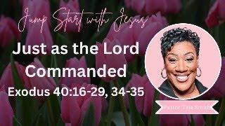 Just as the LORD Commanded: Exodus 40:16-29, 34-35  (5/30/25)