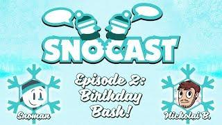 Snocast Ep. 2 - Birthday Bash (ft. Nickolai Boulton)