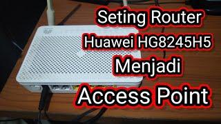 Seting Router Huawei HG8245H5 Menjadi Access Point