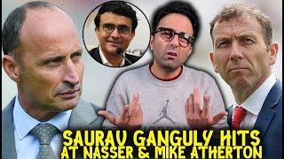 Saurav Ganguly hits back at Nasser Hussain and Michael Atherton over the 'unfair advantage' to India