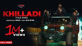 KHILLADI (Full Video) : KHOJI ft. BYG BYRD | Desi Melbourniye | Latest Haryanvi Songs Haryanvi 2021