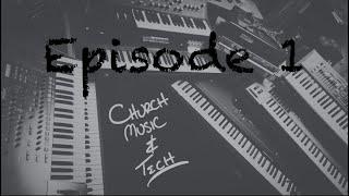 Church Music & Tech Episode 1