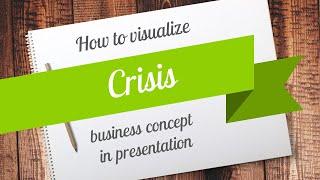 Creative Powerpoint Presentation – How to Visualize CRISIS CONCEPT