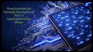 Synchronization through Semaphores - Part 3 - Implementation Steps using semaphore.h