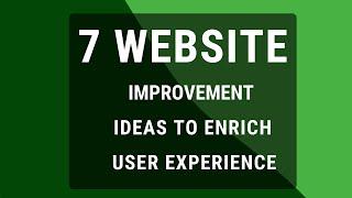 7 Website Improvement Ideas | Seven ideas to Improve User Experience