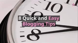 8 Quick & Easy Blogging Tips