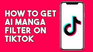 How To Get AI Manga Filter On TikTok