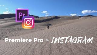 Export from PREMIERE PRO, Upload to INSTAGRAM