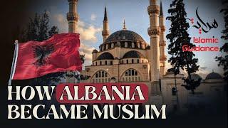 How Albania Became Muslim