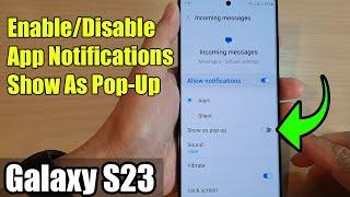 Galaxy S23's: How to Enable/Disable App Notifications Show As Pop-Up