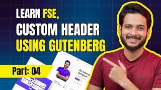 04. How to Build a Custom Header using WordPress Blocks FSE