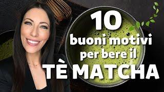 10 buoni motivi per bere il Tè Matcha