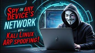 Spy on Any Device's Network with Kali Linux ARP Spoofing!