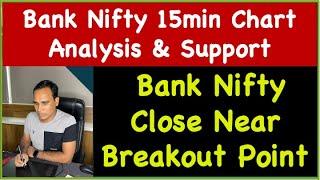 Bank Nifty 15min Chart Analysis & Support !! Bank Nifty Close Near Breakout Point