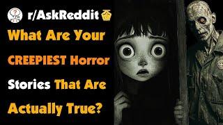 What Are Your Creepiest Horror Stories That Are Actually True?