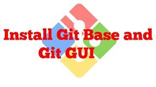 Downloading Git and install Git GUI and Git Base