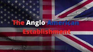 The Anglo American Establishment