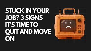 Stuck in Your Job? 3 Signs It’s Time to Quit and Move On