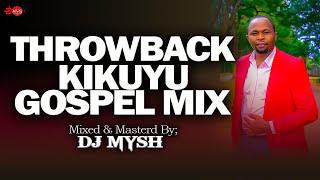 THROWBACK KIKUYU GOSPEL MIX 7 | LOISE KIM,JANE MUTHONI,SHIRU GP,GRACE MWAI,PHILLIP KIMANI | DJ MYSH