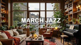 Positive March Jazz  Positive Coffee Jazz Music & Bossa Nova Instrumental for Great Mood