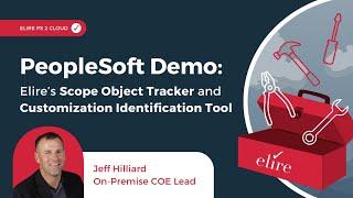 PeopleSoft Demo: Elire’s Scope Object Tracker and Customization Identification Tool