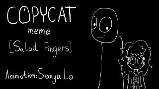 Copycat meme [Salad Fingers]