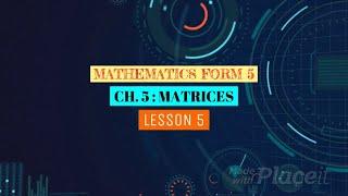 MATHS MAKER : MATRICES LESSON 5
