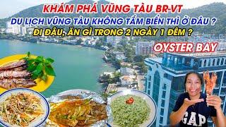 Khám phá Vũng Tàu | Du lịch Vũng Tàu không tắm biển thì ở đâu, đi đâu, ăn gì trong 2 ngày 1 đêm ?