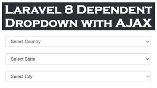 Laravel 8 Dependent Country State City Dropdown with AJAX