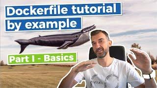 Dockerfile Tutorial by Example - ( Part I - Basics )