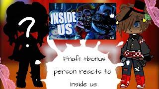 Fnaf1 +bonus character reacts to inside us