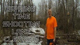 SPRING TIME SHOOTING LANE CLEARING - UP NORTH OUTDOOR MADNESS