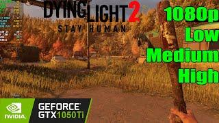 GTX 1050 Ti | Dying Light 2 - 1080p Low, Medium, High