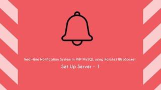 Real-time Notification System in PHP MySQL using Ratchet WebSocket - Set Up Server - 1