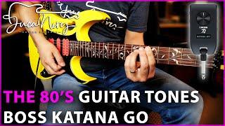 BOSS KATANA GO - 80'S GUITAR TONES!!!